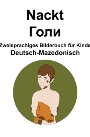 Cover of Deutsch-Mazedonisch Nackt / &#1043;&#1086;&#1083;&#1080; Zweisprachiges Bilderbuch für Kinder