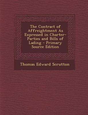 Book cover for The Contract of Affreightment as Expressed in Charter-Parties and Bills of Lading