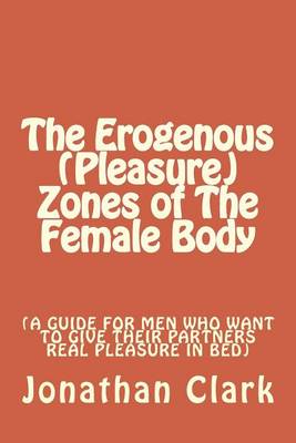 Book cover for The Erogenous (Pleasure) Zones of The Female Body