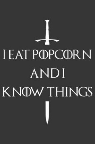 Cover of I Eat Popcorn And I Know Things Notebook