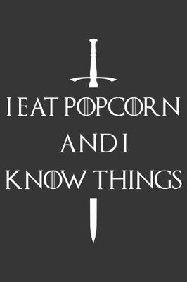 Book cover for I Eat Popcorn And I Know Things Notebook