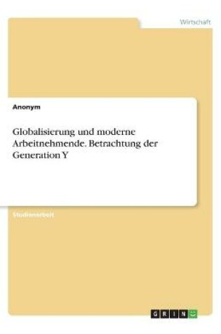 Cover of Globalisierung und moderne Arbeitnehmende. Betrachtung der Generation Y