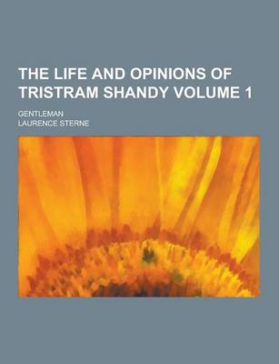 Book cover for The Life and Opinions of Tristram Shandy; Gentleman Volume 1