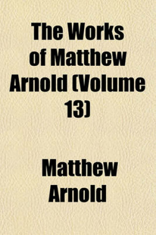 Cover of The Works of Matthew Arnold (Volume 13)