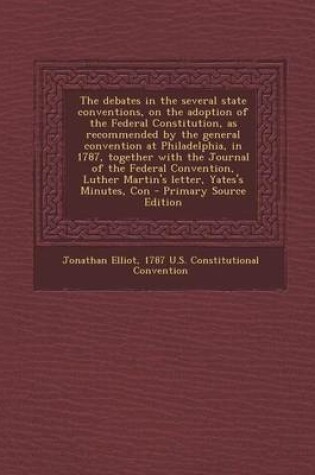 Cover of The Debates in the Several State Conventions, on the Adoption of the Federal Constitution, as Recommended by the General Convention at Philadelphia, I