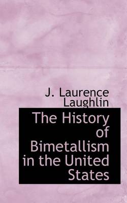 Book cover for The History of Bimetallism in the United States