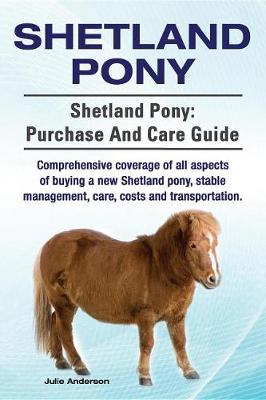 Book cover for Shetland Pony. Shetland Pony Comprehensive Coverage of All Aspects of Buying a New Shetland Pony, Stable Management, Care, Costs and Transportation. Shetland Pony