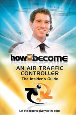 Cover of How2Become an Air Traffic Controller: The Insider's Guide