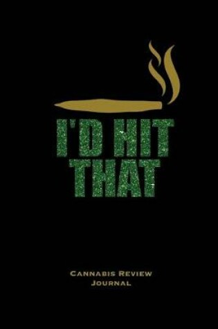 Cover of I'd Hit That, Cannabis Review Journal