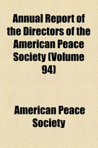 Cover of Annual Report of the Directors of the American Peace Society Volume 94