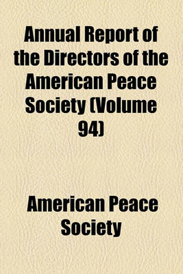 Book cover for Annual Report of the Directors of the American Peace Society Volume 94