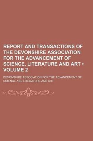 Cover of Report and Transactions of the Devonshire Association for the Advancement of Science, Literature and Art (Volume 2)