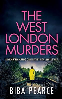 Cover of THE WEST LONDON MURDERS an absolutely gripping crime mystery with a massive twist