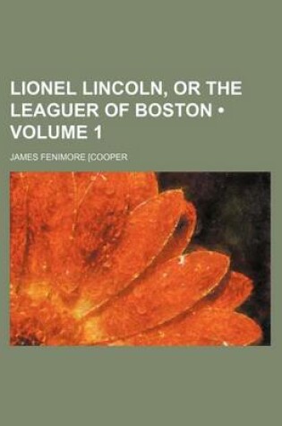 Cover of Lionel Lincoln, or the Leaguer of Boston (Volume 1)