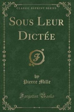 Cover of Sous Leur Dictée (Classic Reprint)