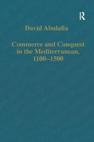 Cover of Commerce and Conquest in the Mediterranean, 1100-1500
