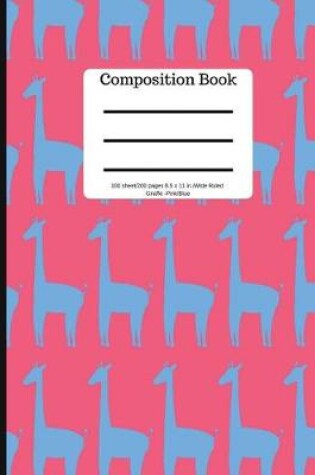 Cover of Composition Book 100 Sheet/200 Pages 8.5 X 11 In. Wide Ruled Giraffe Pink/Blue