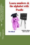 Book cover for Learn Numbers and the Alphabet with Poodle
