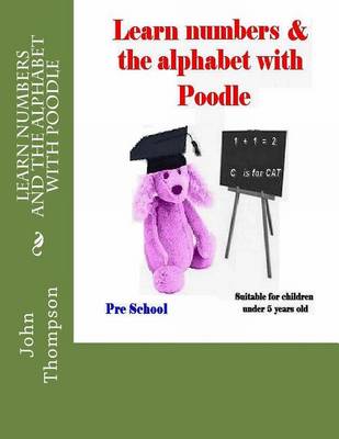 Cover of Learn Numbers and the Alphabet with Poodle