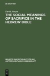 Book cover for The Social Meanings of Sacrifice in the Hebrew Bible