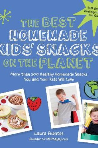 Cover of The Best Homemade Kids' Snacks on the Planet