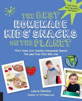 Book cover for The Best Homemade Kids' Snacks on the Planet