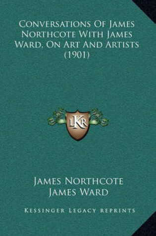 Cover of Conversations of James Northcote with James Ward, on Art and Artists (1901)