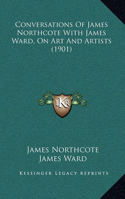 Book cover for Conversations of James Northcote with James Ward, on Art and Artists (1901)
