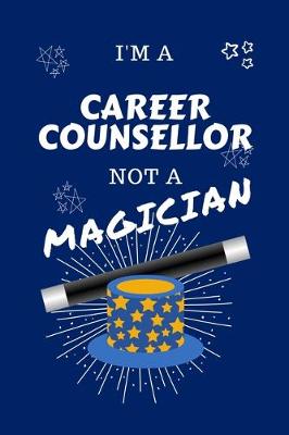 Book cover for I'm A Career Counselor Not A Magician