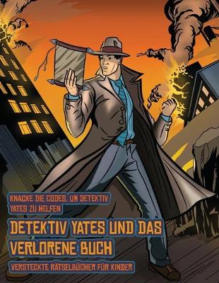 Book cover for Versteckte Rätselbücher für Kinder (Detektiv Yates und das verlorene Buch)