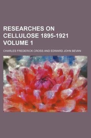 Cover of Researches on Cellulose 1895-1921 Volume 1