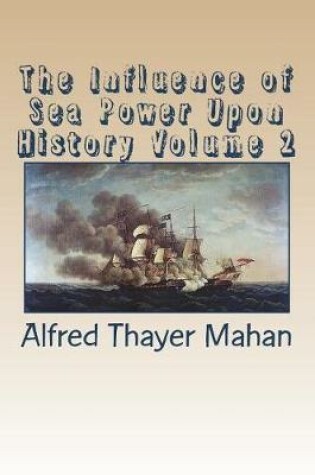 Cover of The Influence of Sea Power Upon History Volume 2