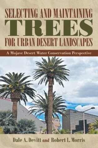 Cover of Selecting and Maintaining Trees for Urban Desert Landscapes