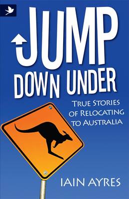 Cover of Jump Down Under - True Stories of Relocating to Australia