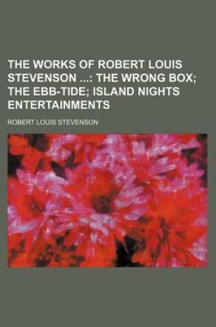 Cover of The Works of Robert Louis Stevenson Volume 6; The Wrong Box the Ebb-Tide Island Nights Entertainments