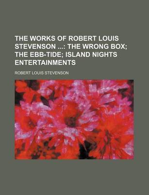 Book cover for The Works of Robert Louis Stevenson Volume 6; The Wrong Box the Ebb-Tide Island Nights Entertainments