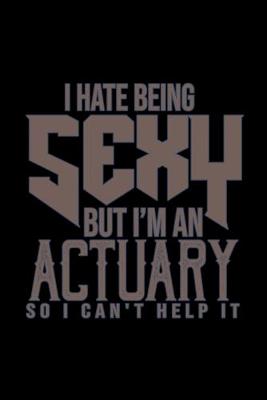 Book cover for I hate being sexy but I'm an actuary so I can't help it