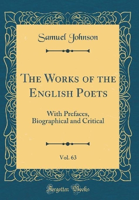 Book cover for The Works of the English Poets, Vol. 63: With Prefaces, Biographical and Critical (Classic Reprint)