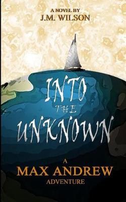 Book cover for Into the Unknown - A Max Andrew Adventure