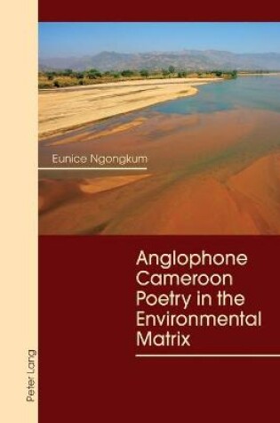 Cover of Anglophone Cameroon Poetry in the Environmental Matrix