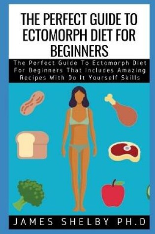 Cover of The Perfect Guide to Ectomorph Diet for Beginners