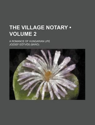 Book cover for The Village Notary (Volume 2); A Romance of Hungarian Life