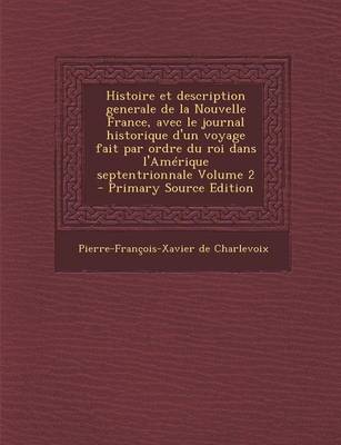 Book cover for Histoire Et Description Generale de La Nouvelle France, Avec Le Journal Historique D'Un Voyage Fait Par Ordre Du Roi Dans L'Amerique Septentrionnale V