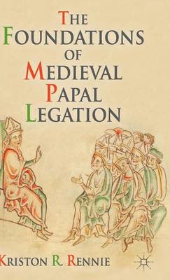 Book cover for The Foundations of Medieval Papal Legation