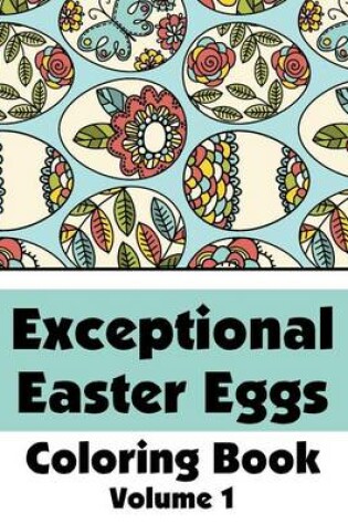 Cover of Exceptional Easter Eggs Coloring Book (Volume 1)