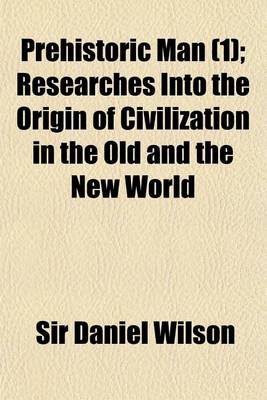 Book cover for Prehistoric Man (Volume 1); Researches Into the Origin of Civilization in the Old and the New World