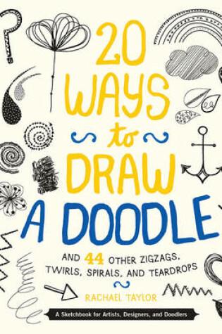 Cover of 20 Ways to Draw a Doodle and 44 Other Zigzags, Twirls, Spirals, and Teardrops