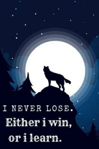 Cover of I Never Lose.Either i win, or i learn