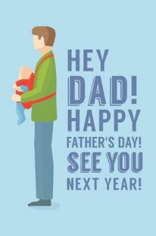 Cover of Hey Dad! Happy Father's Day! See You Next Year!