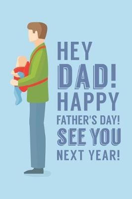 Book cover for Hey Dad! Happy Father's Day! See You Next Year!